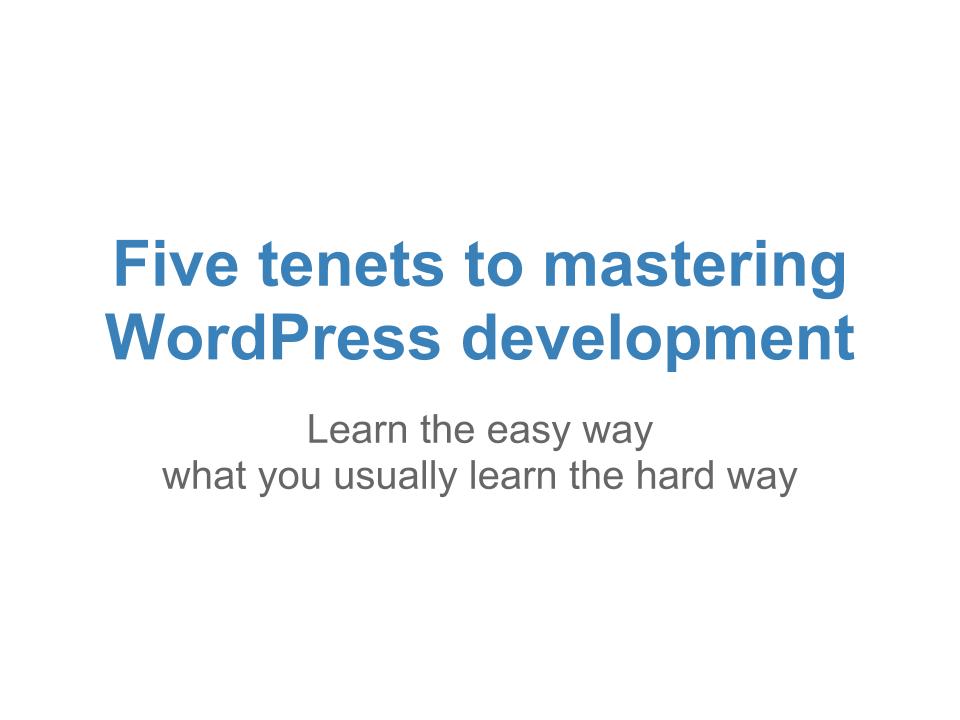 presentationfivetenetstomasteringwordpressdevelopment1.jpg